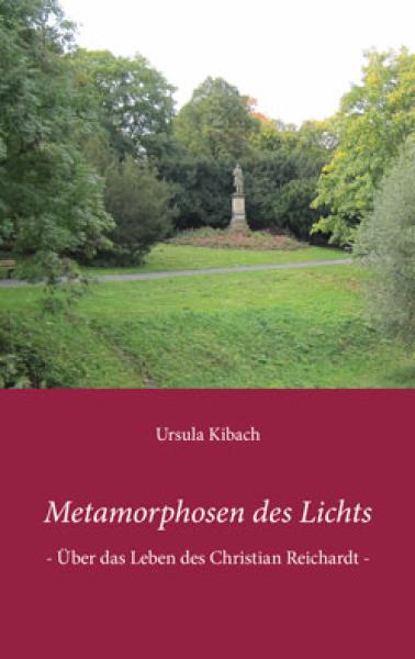 Metamorphosen des Lichts  - Über das Leben des Christian Reichardt -